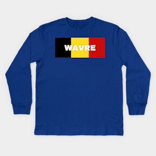 Wavre City in Belgian Flag Kids Long Sleeve T-Shirt